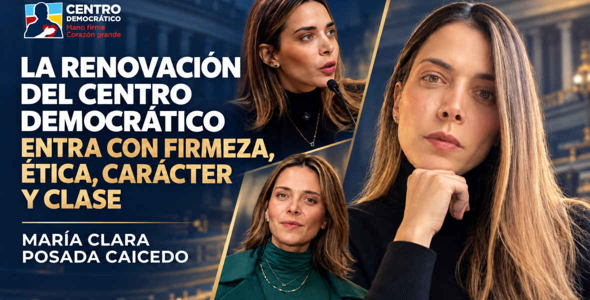 La renovación del Centro Democrático entra con firmeza, ética, carácter y clase